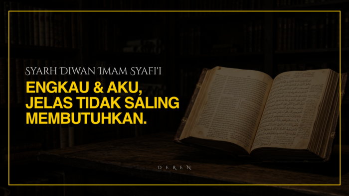 SYARH DIWAN IMAM SYAFI’I: ENGKAU & AKU, JELAS TIDAK SALING MEMBUTUHKAN