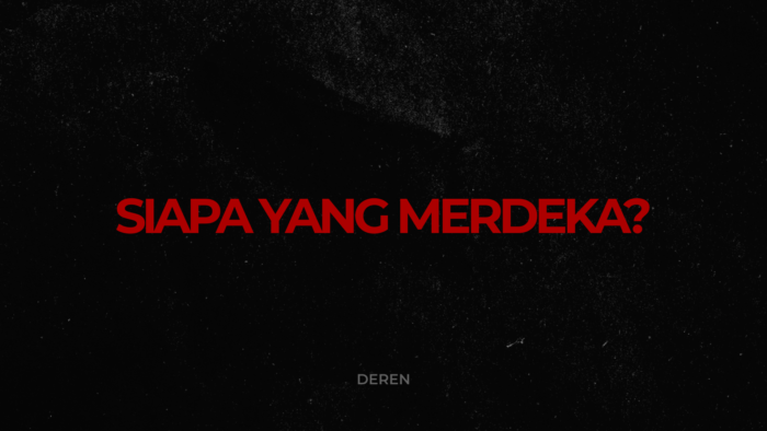 PUISI: SIAPA YANG MERDEKA ‘SEBENARNYA’? | DEREN