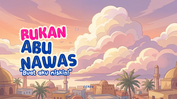 BUKAN ABU NAWAS “BUAT AKU MISKIN!”| CERPEN